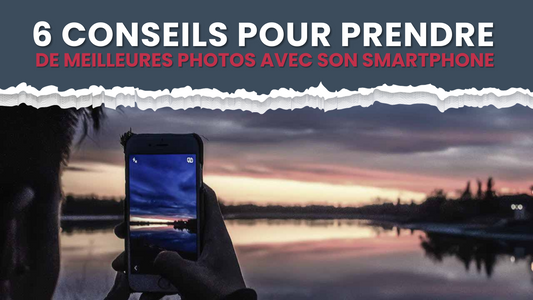 bannière 6 conseils pour prendre de meilleures photos avec son smartphone