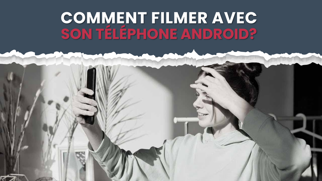 bannière comment filmer avec son téléphone Android